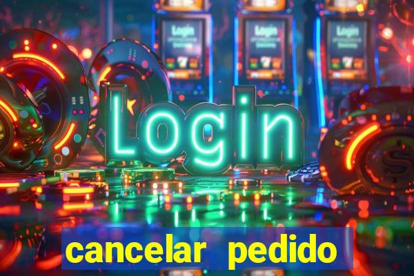 cancelar pedido casas bahia